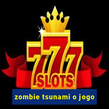 zombie tsunami o jogo